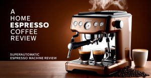 Superautomatic Espresso Machine Review